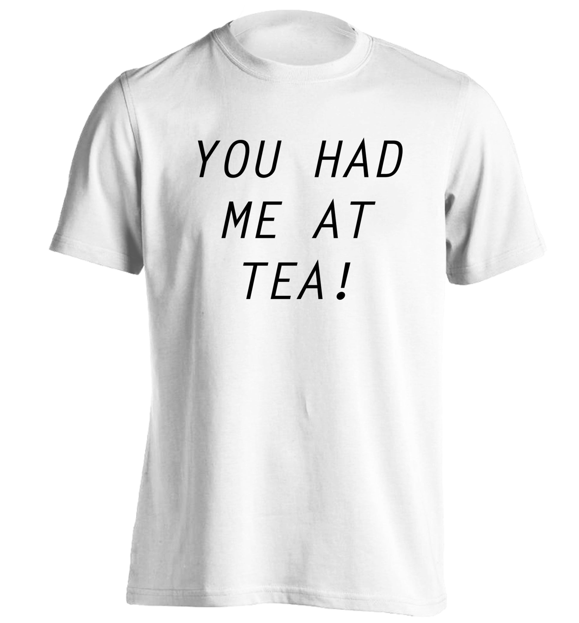 You had me at tea adults unisex white Tshirt 2XL