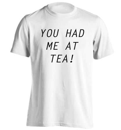 You had me at tea adults unisex white Tshirt 2XL