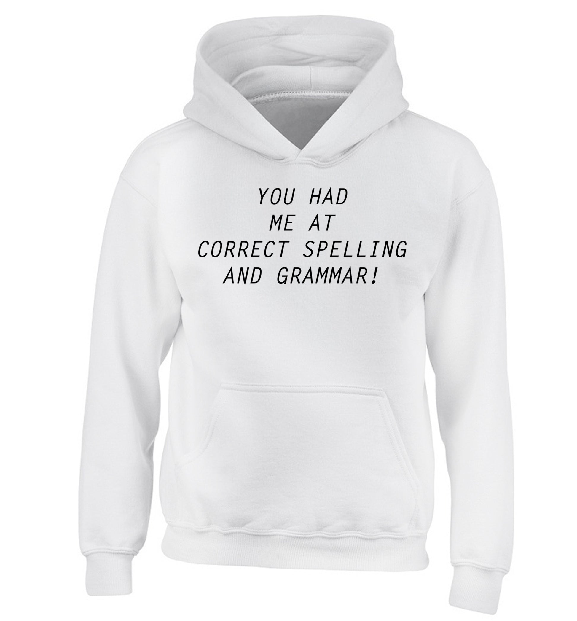 You had me at correct spelling and grammar children's white hoodie 12-14 Years