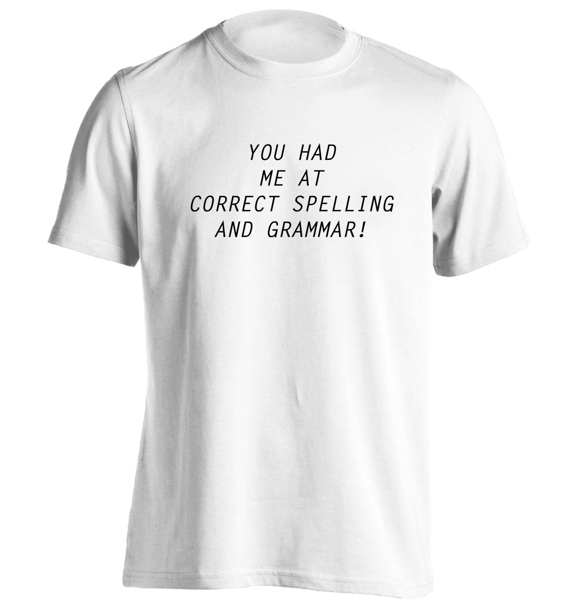 You had me at correct spelling and grammar adults unisex white Tshirt 2XL