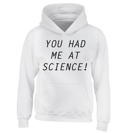 You had me at science children's white hoodie 12-14 Years