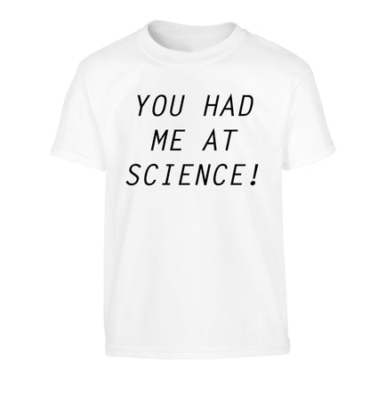 You had me at science Children's white Tshirt 12-14 Years