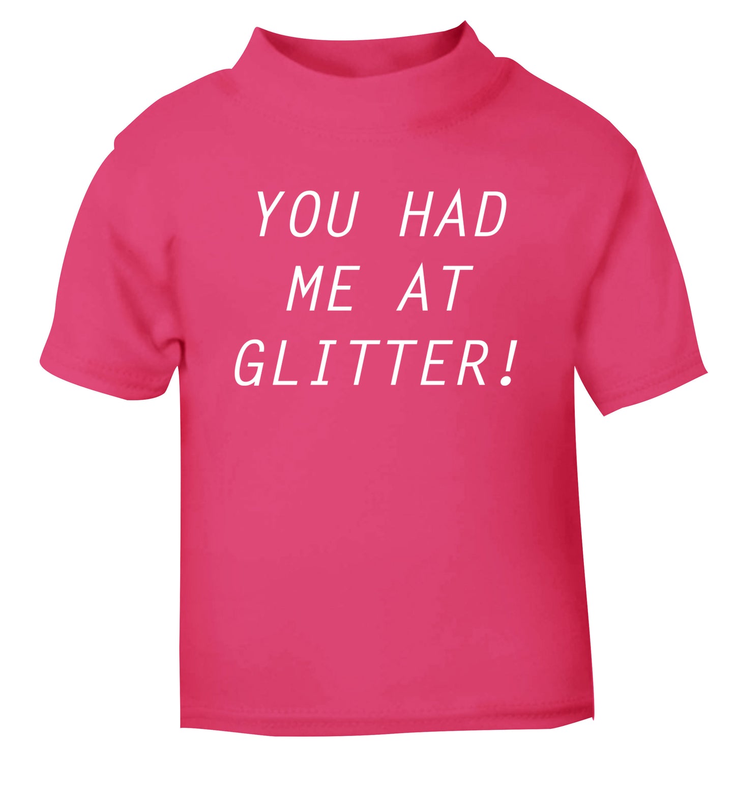 You had me at glitter pink Baby Toddler Tshirt 2 Years