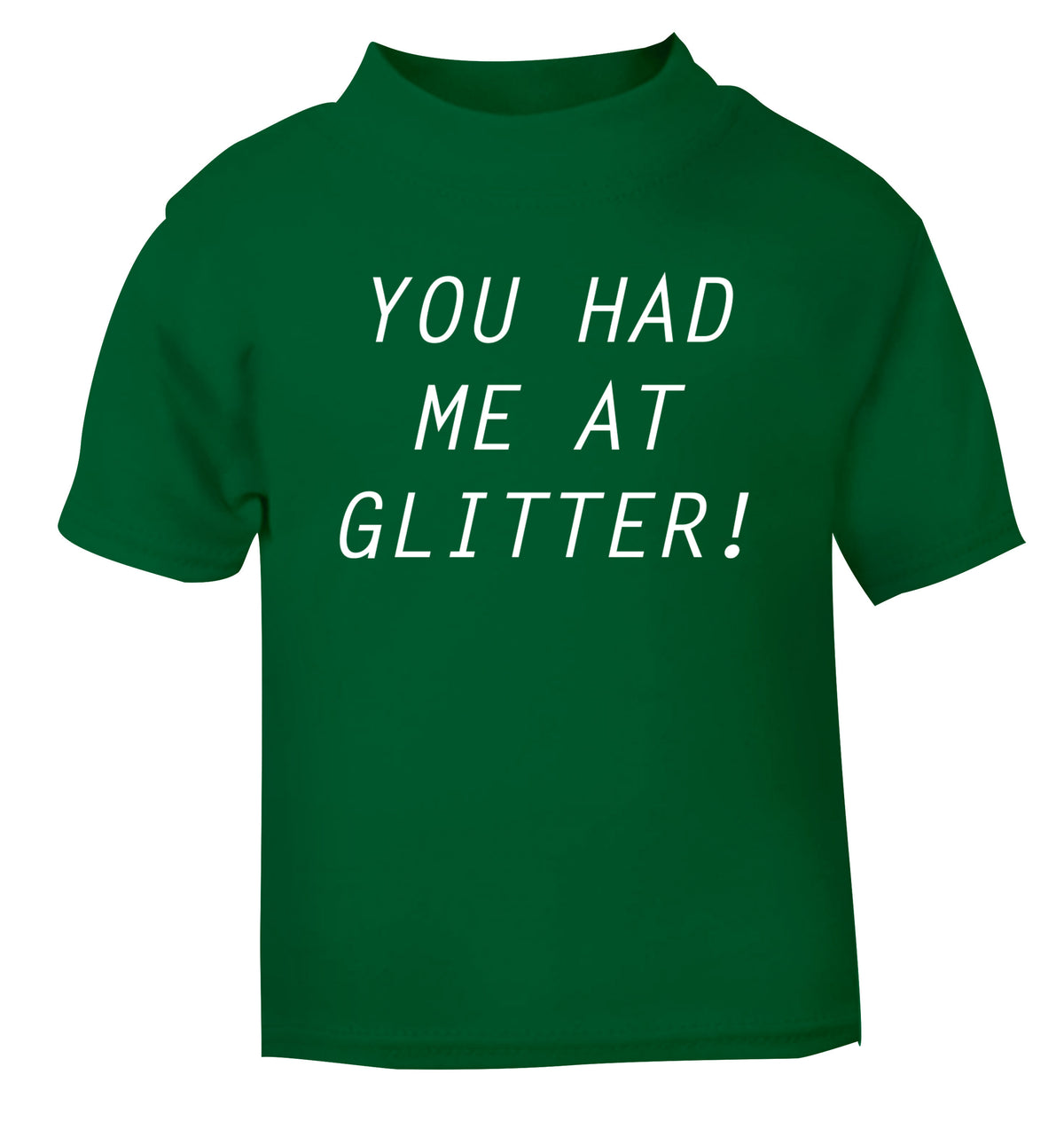 You had me at glitter green Baby Toddler Tshirt 2 Years