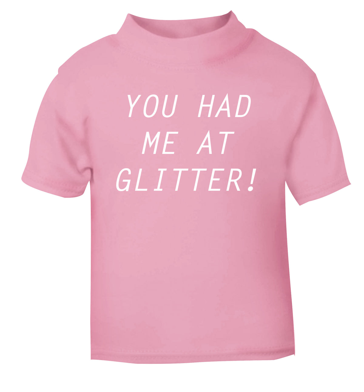 You had me at glitter light pink Baby Toddler Tshirt 2 Years