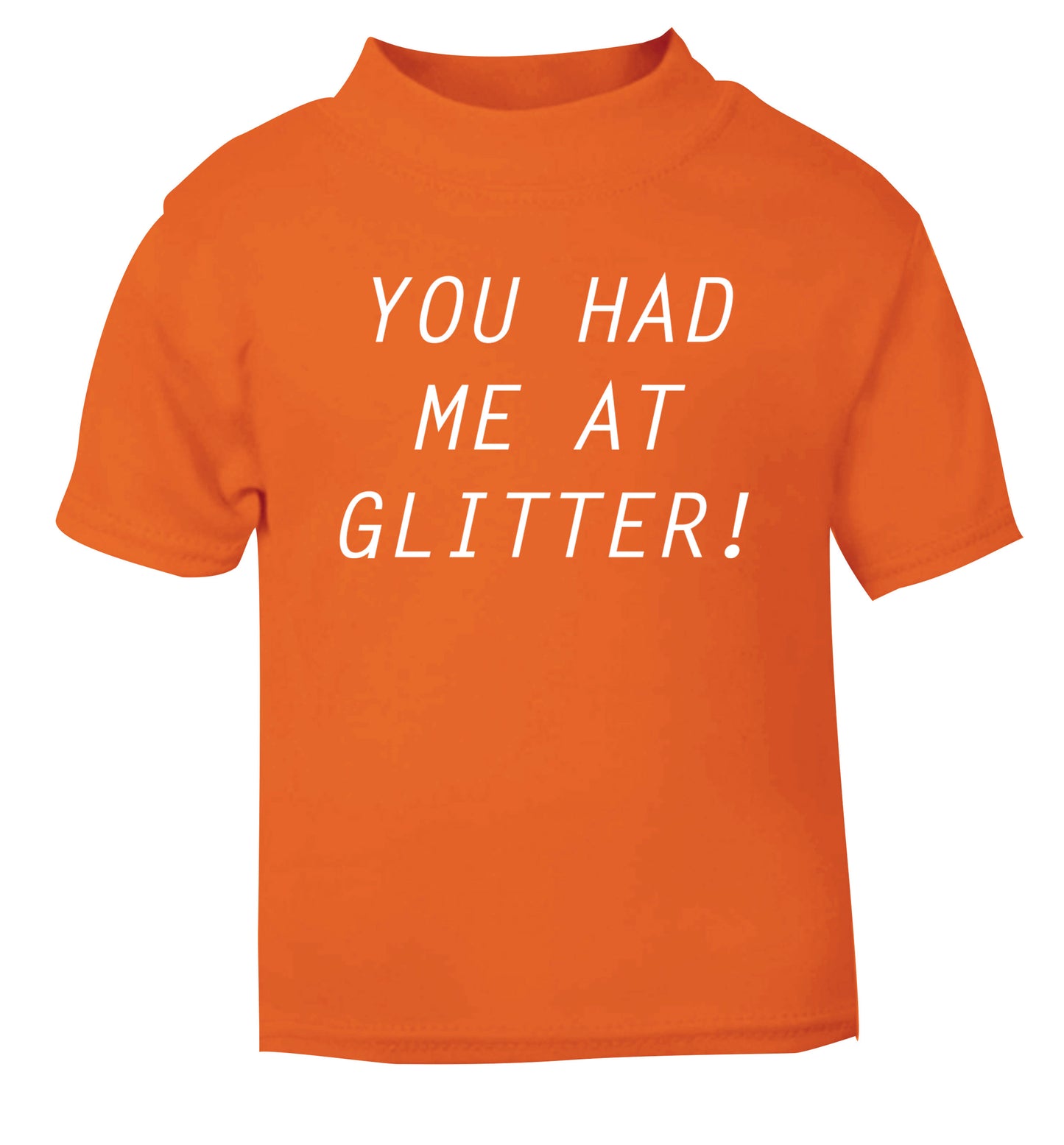 You had me at glitter orange Baby Toddler Tshirt 2 Years