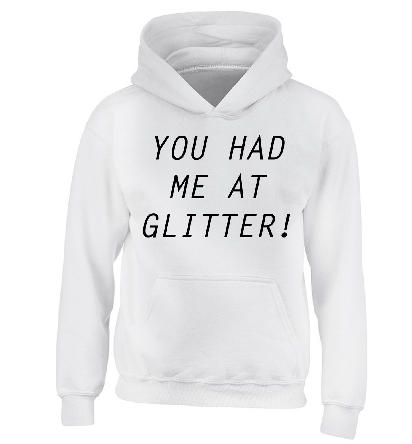 You had me at glitter children's white hoodie 12-14 Years