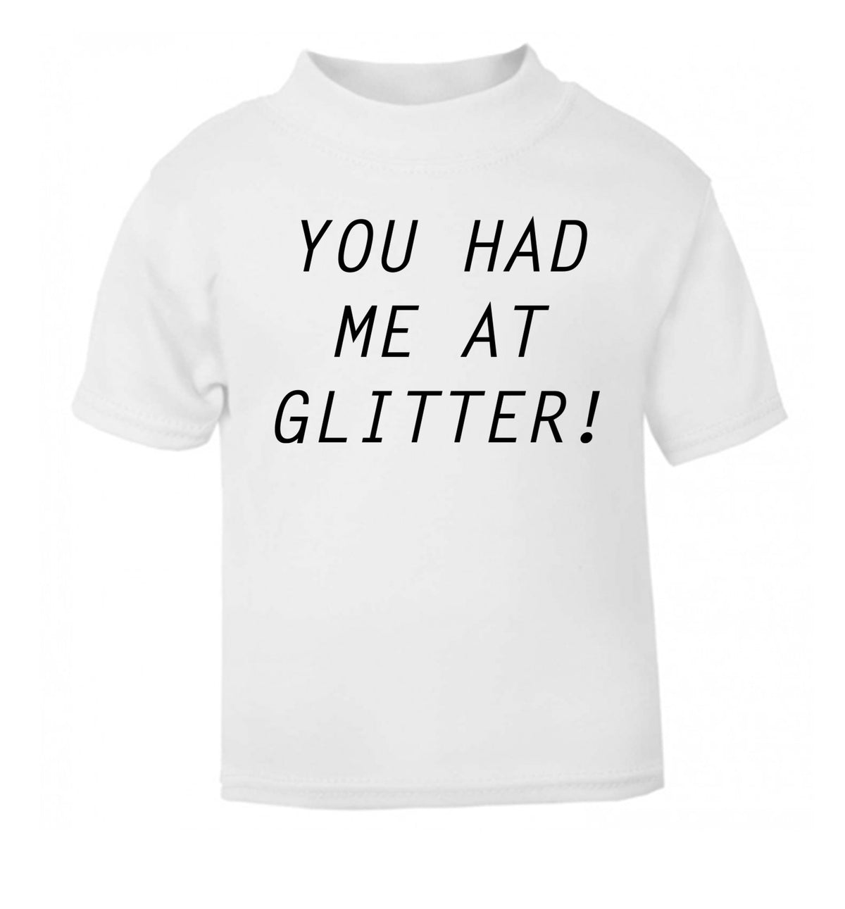 You had me at glitter white Baby Toddler Tshirt 2 Years