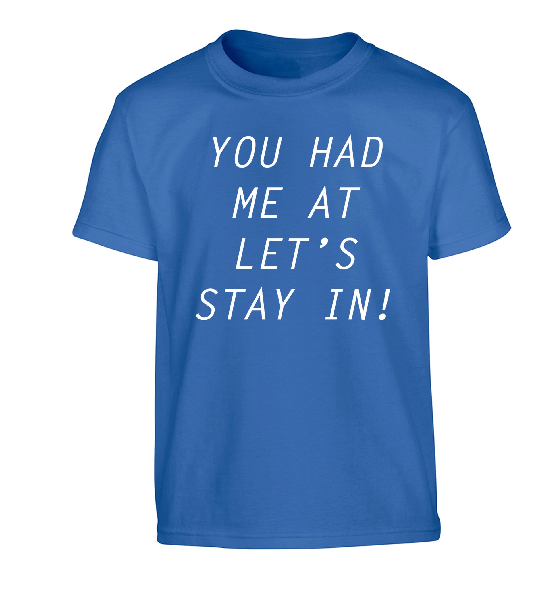 You had me at let's stay in Children's blue Tshirt 12-14 Years