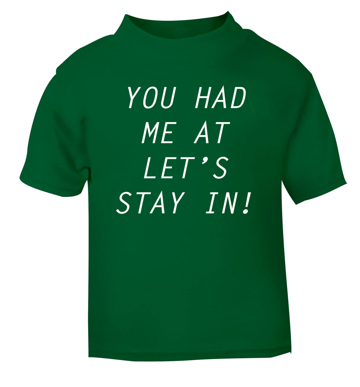 You had me at let's stay in green Baby Toddler Tshirt 2 Years