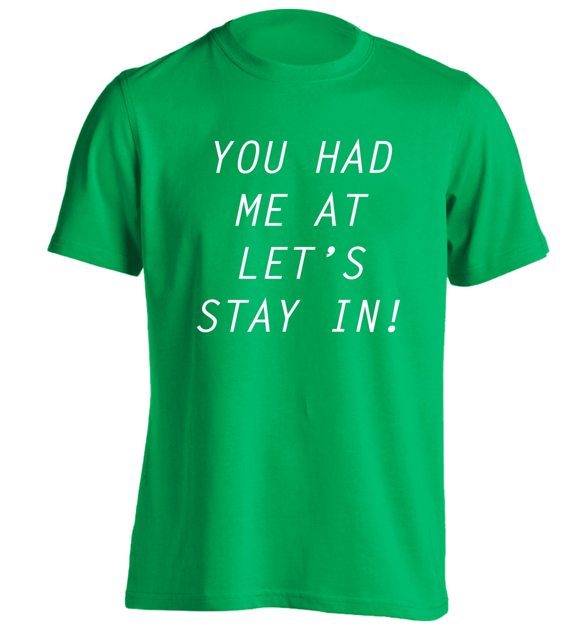 You had me at let's stay in adults unisex green Tshirt 2XL