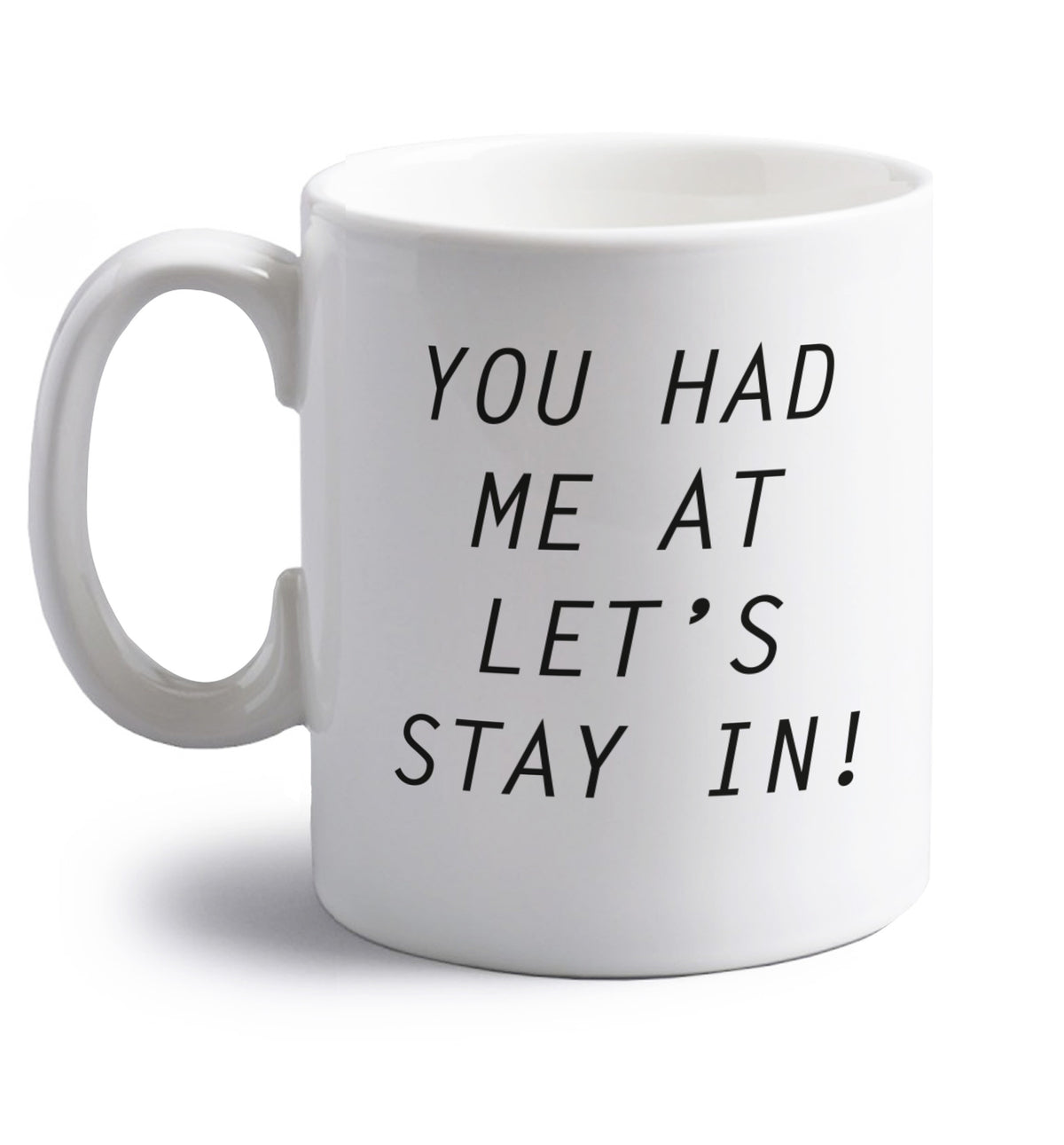You had me at let's stay in right handed white ceramic mug 
