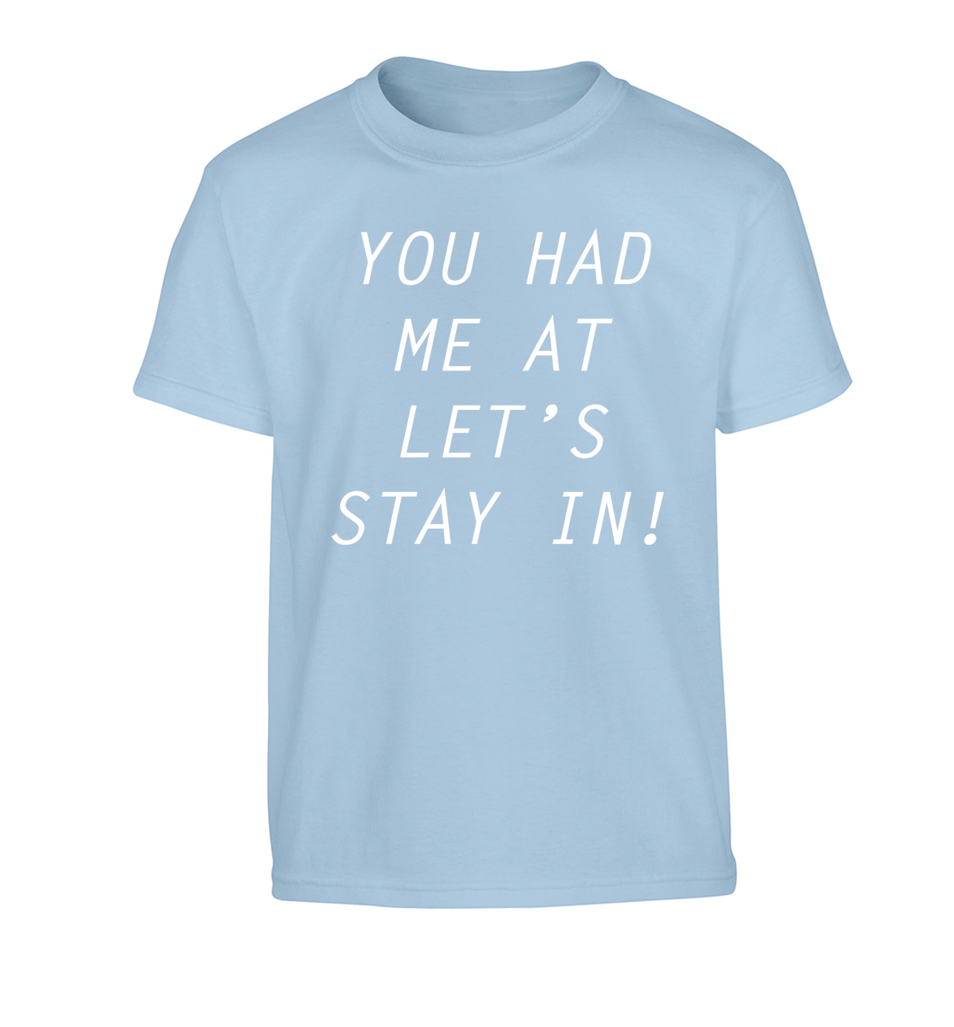 You had me at let's stay in Children's light blue Tshirt 12-14 Years