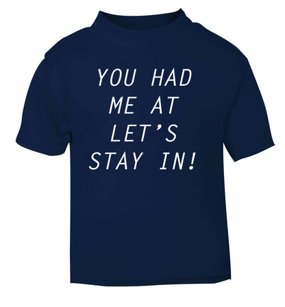 You had me at let's stay in navy Baby Toddler Tshirt 2 Years