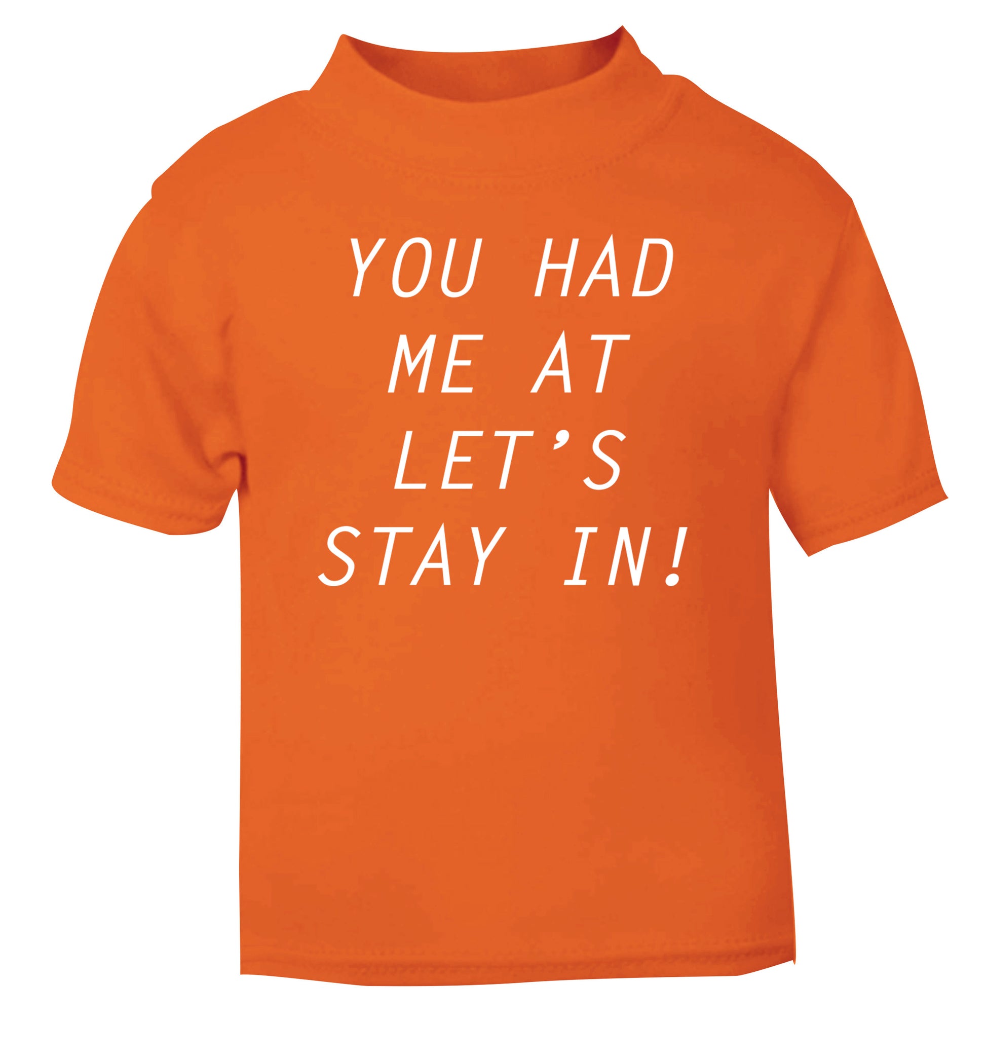 You had me at let's stay in orange Baby Toddler Tshirt 2 Years