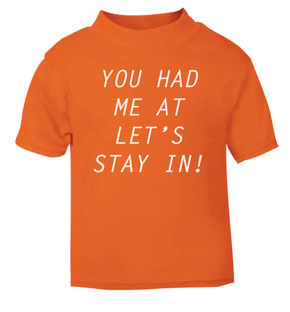 You had me at let's stay in orange Baby Toddler Tshirt 2 Years