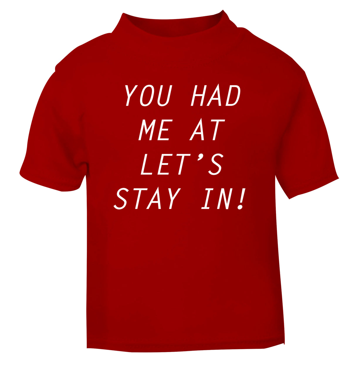 You had me at let's stay in red Baby Toddler Tshirt 2 Years