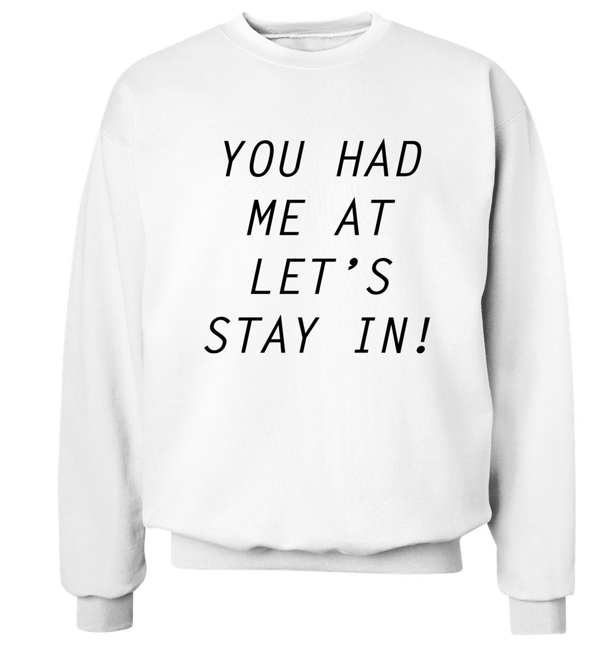 You had me at let's stay in Adult's unisex white Sweater 2XL