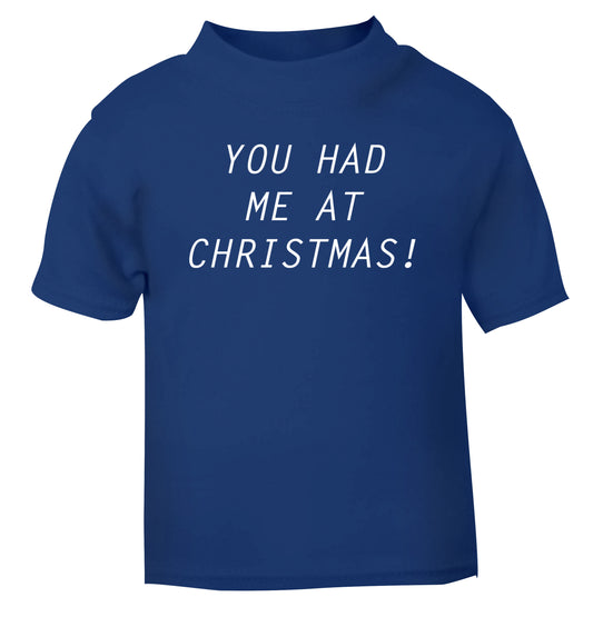 You had me at Christmas blue Baby Toddler Tshirt 2 Years