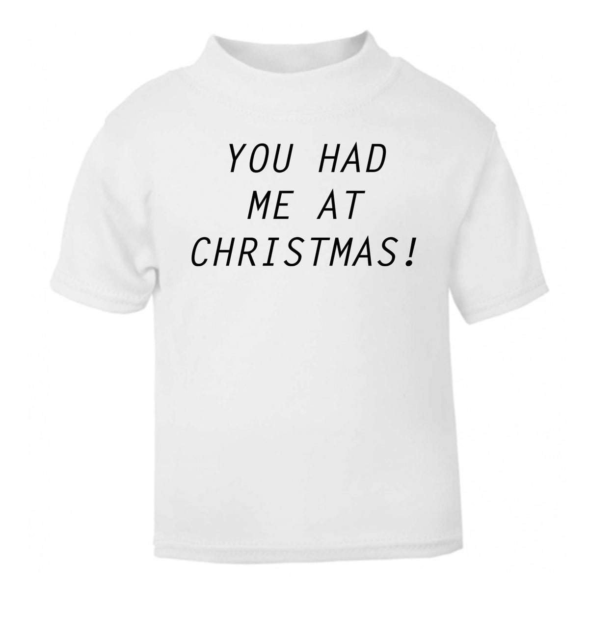 You had me at Christmas white Baby Toddler Tshirt 2 Years