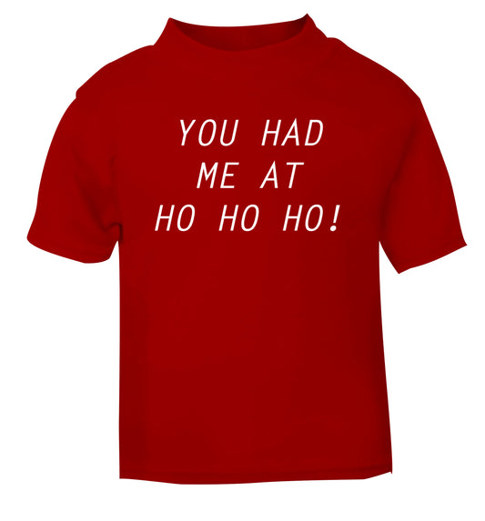 You had me at ho ho ho red Baby Toddler Tshirt 2 Years
