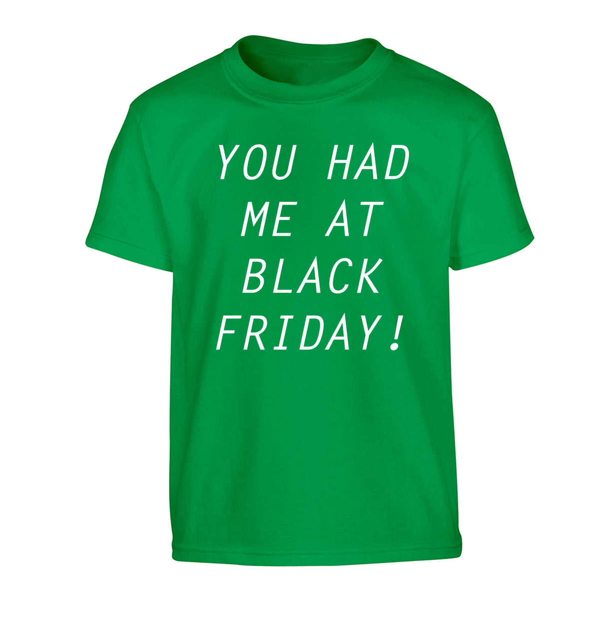 You had me at black friday Children's green Tshirt 12-14 Years