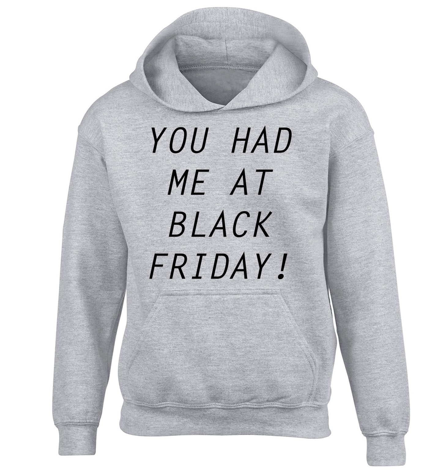 You had me at black friday children's grey hoodie 12-14 Years