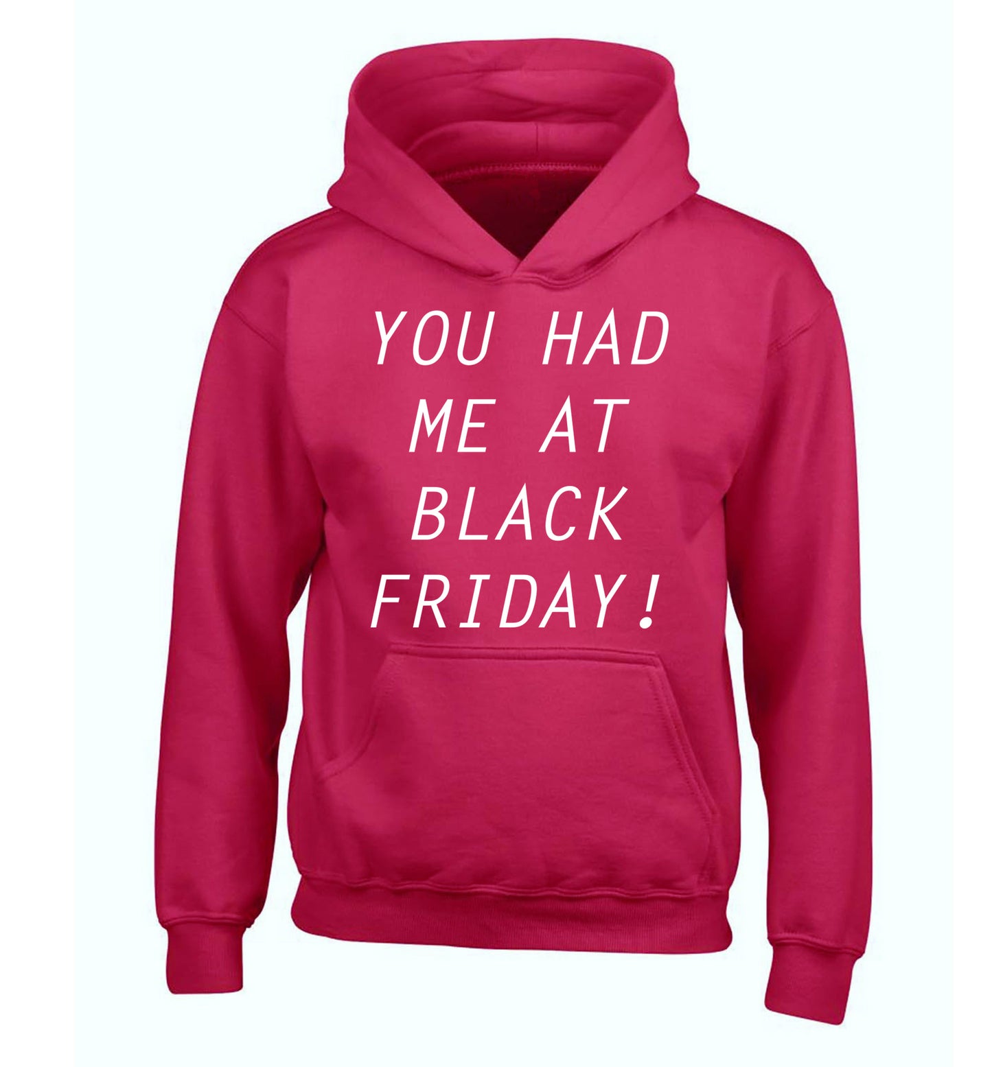 You had me at black friday children's pink hoodie 12-14 Years