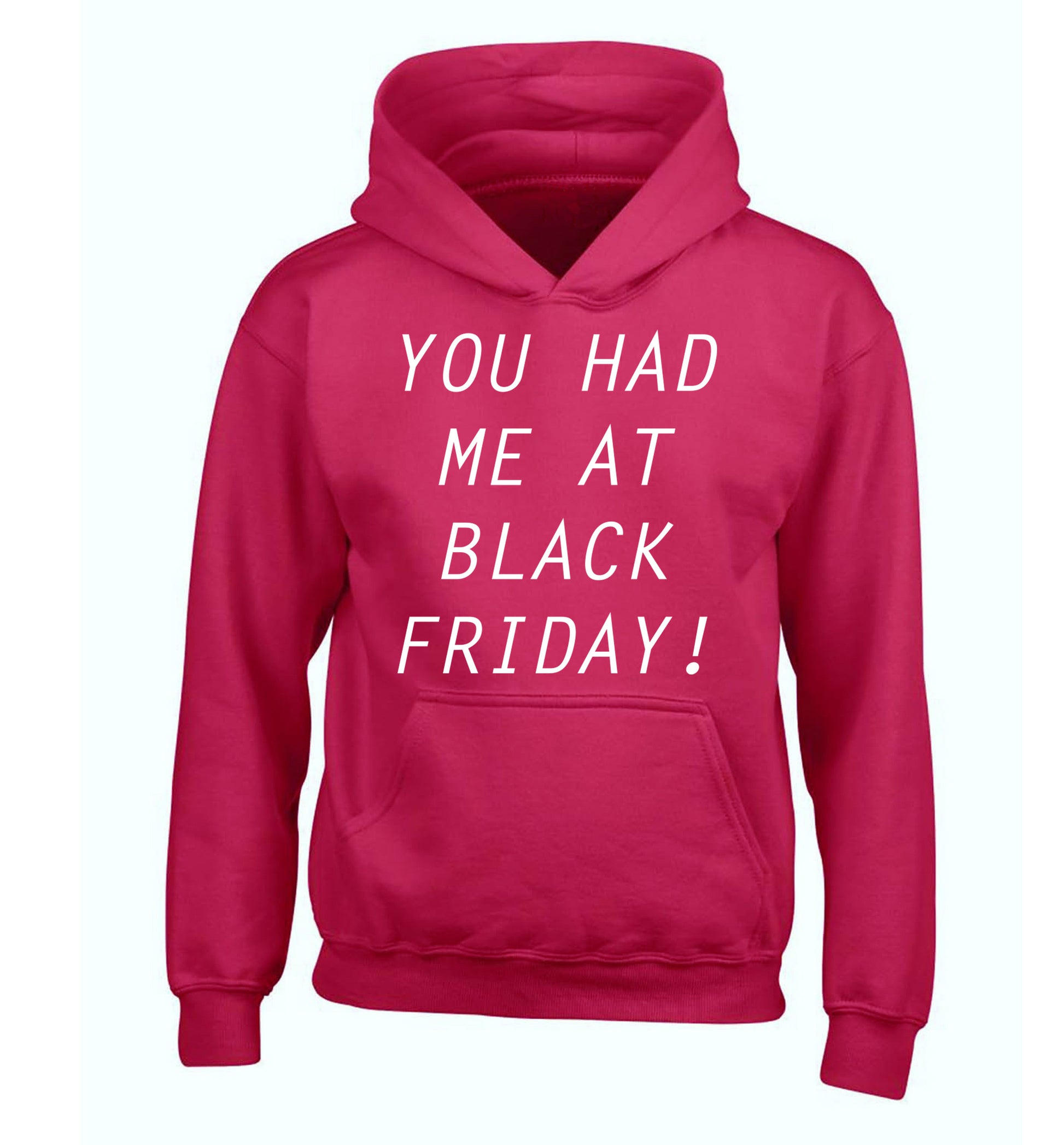 You had me at black friday children's pink hoodie 12-14 Years