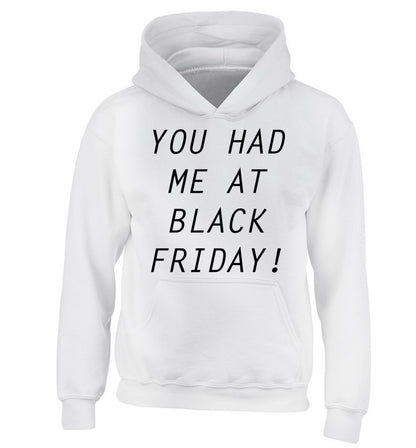 You had me at black friday children's white hoodie 12-14 Years