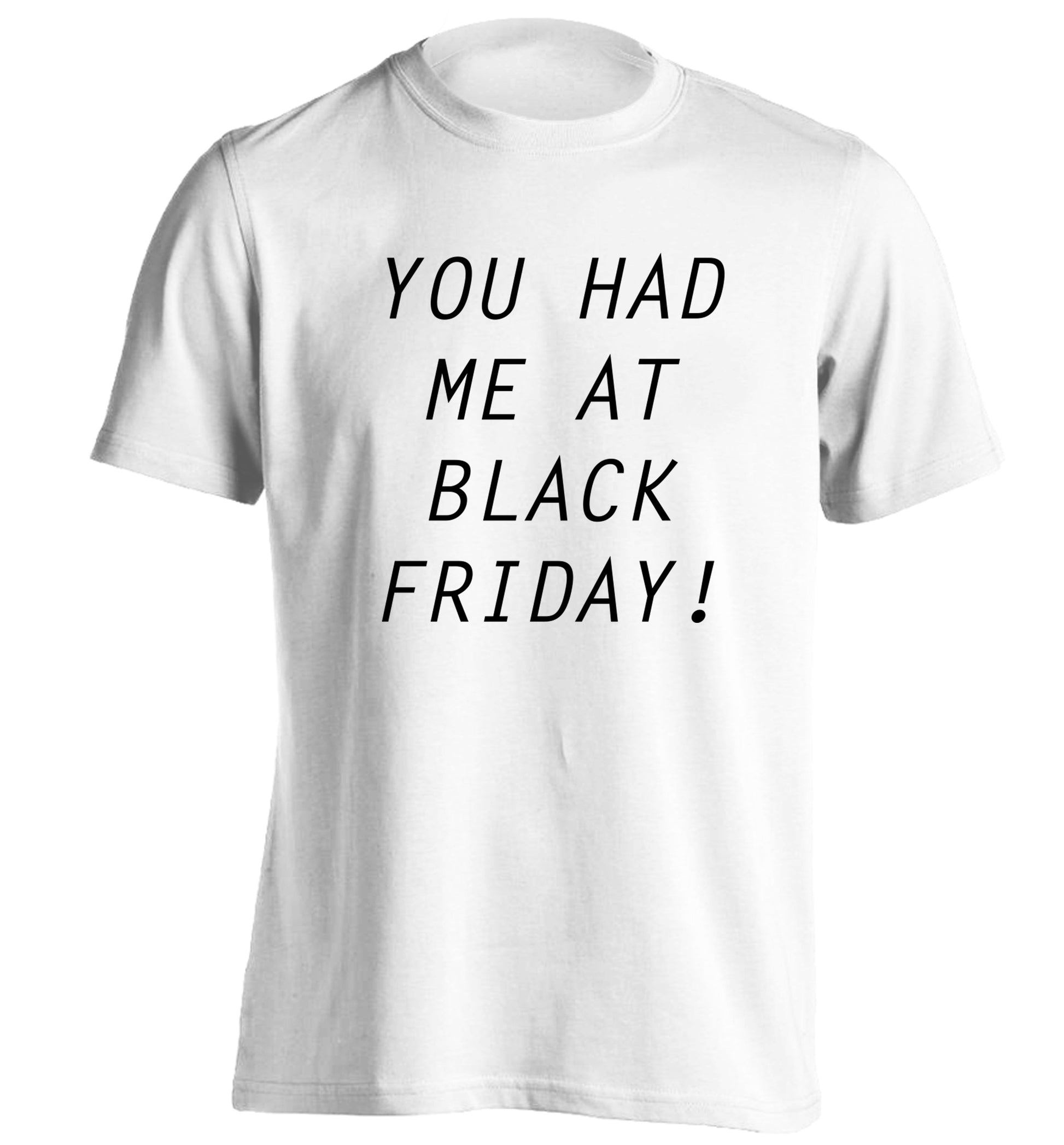 You had me at black friday adults unisex white Tshirt 2XL