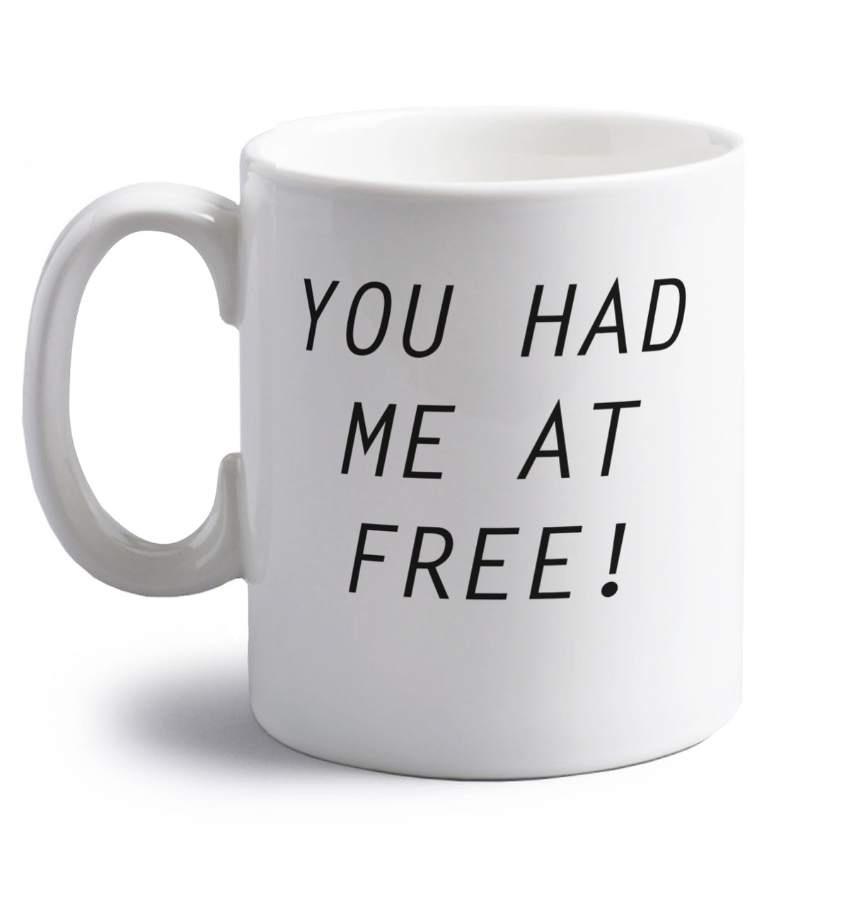 You had me at free right handed white ceramic mug 