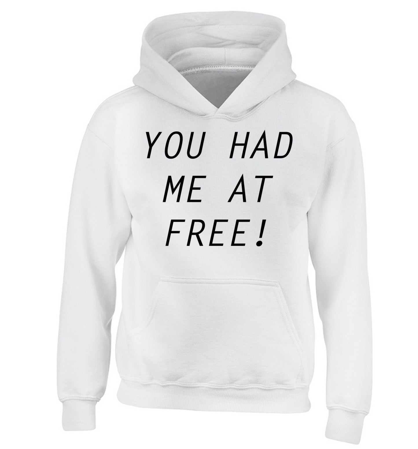 You had me at free children's white hoodie 12-14 Years
