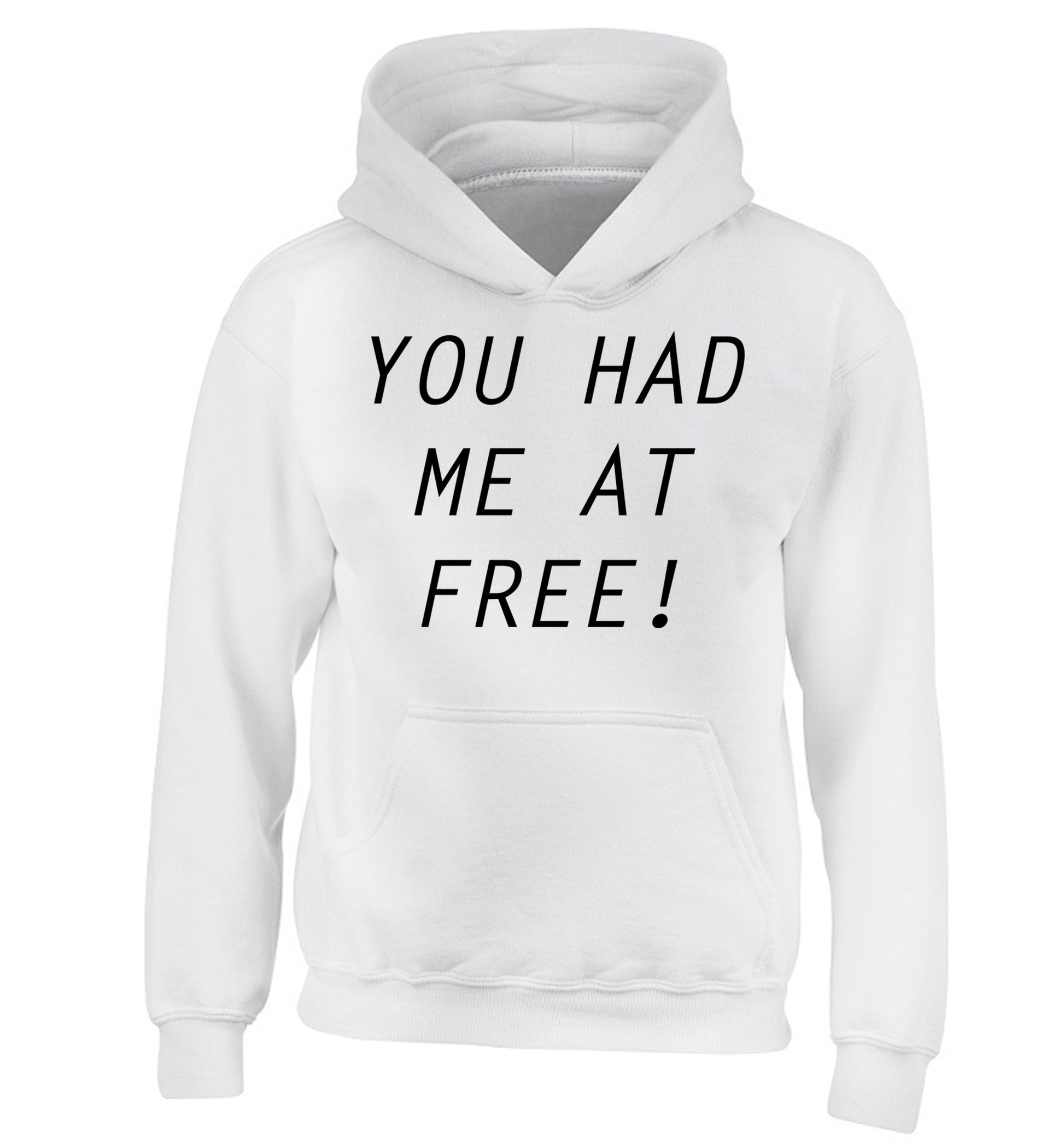 You had me at free children's white hoodie 12-14 Years
