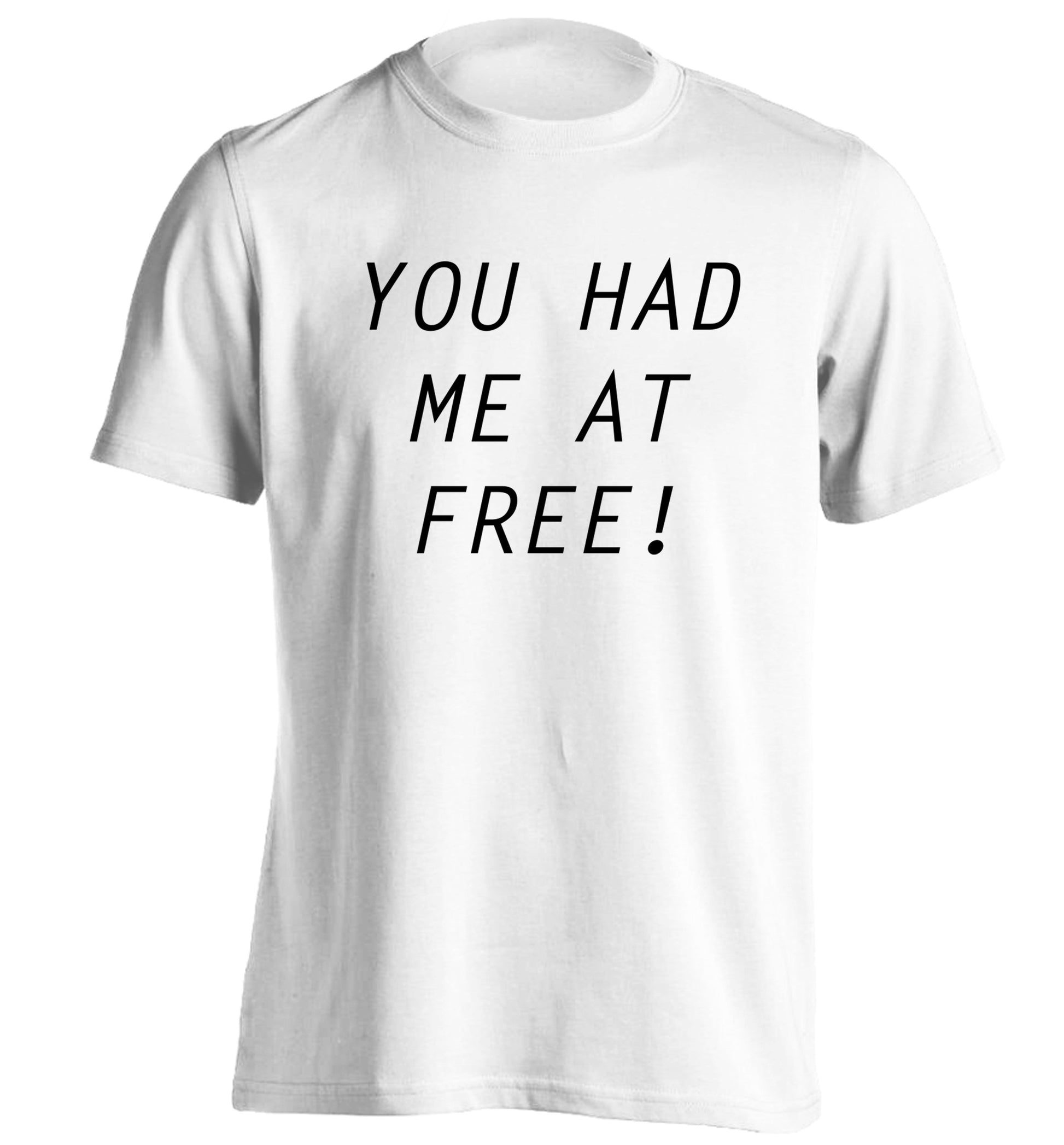 You had me at free adults unisex white Tshirt 2XL