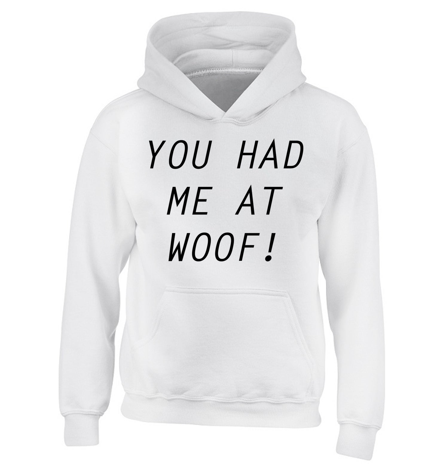 You had me at woof children's white hoodie 12-14 Years