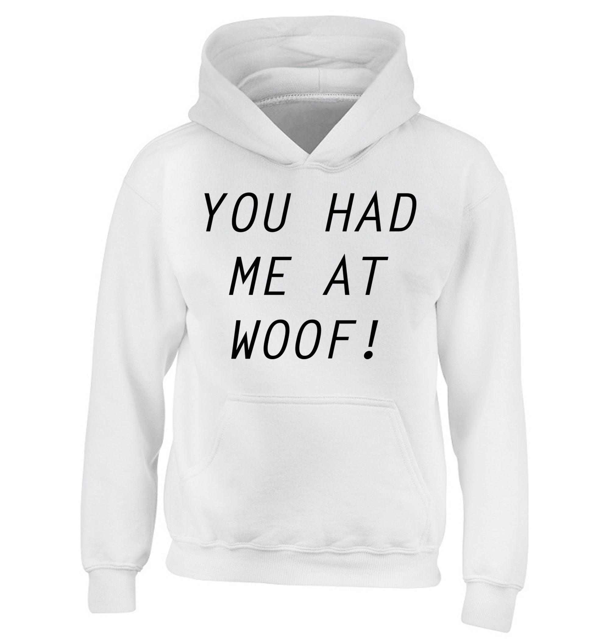 You had me at woof children's white hoodie 12-14 Years