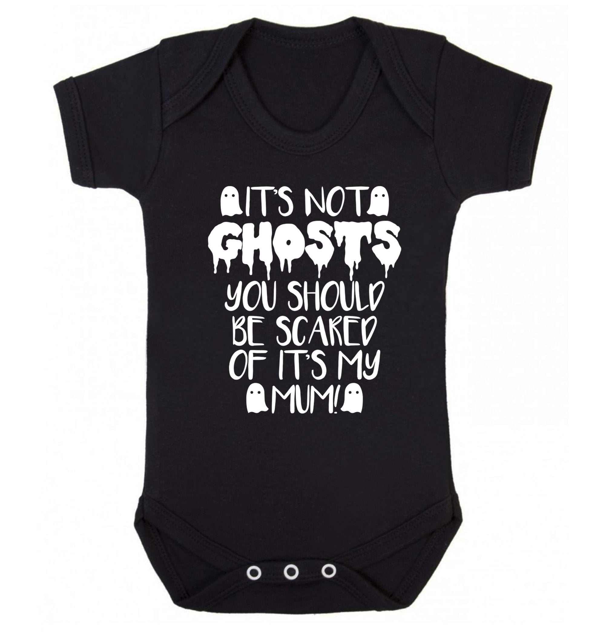It's not ghosts you should be scared of it's my mum! Baby Vest black 18-24 months