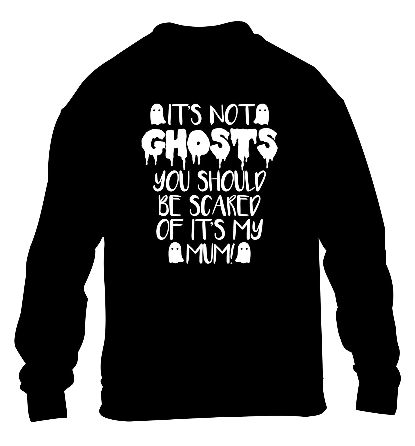 It's not ghosts you should be scared of it's my mum! children's black sweater 12-14 Years