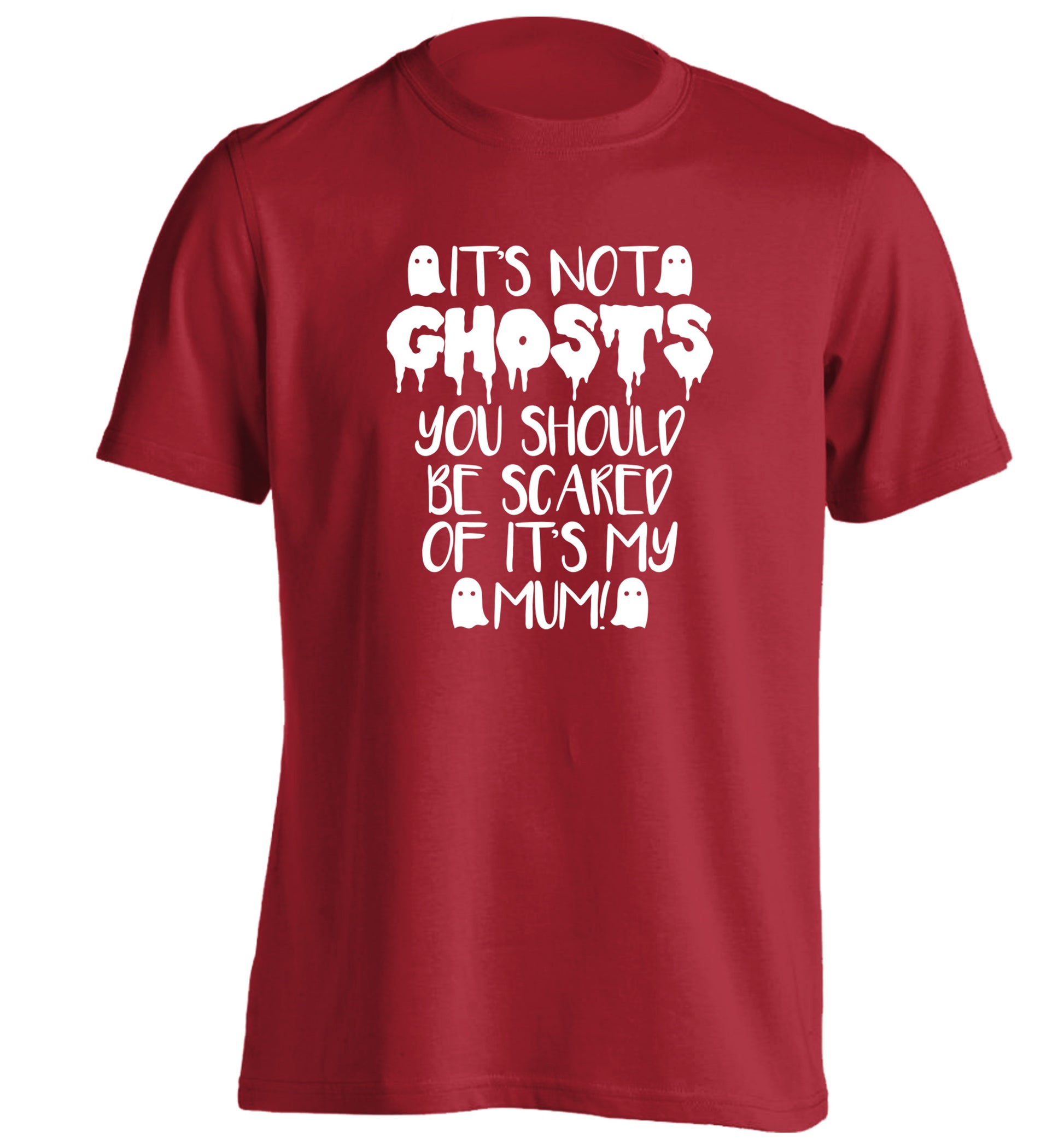 It's not ghosts you should be scared of it's my mum! adults unisex red Tshirt 2XL