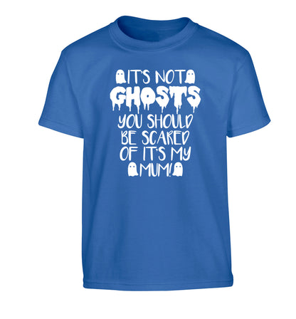 It's not ghosts you should be scared of it's my mum! Children's blue Tshirt 12-14 Years