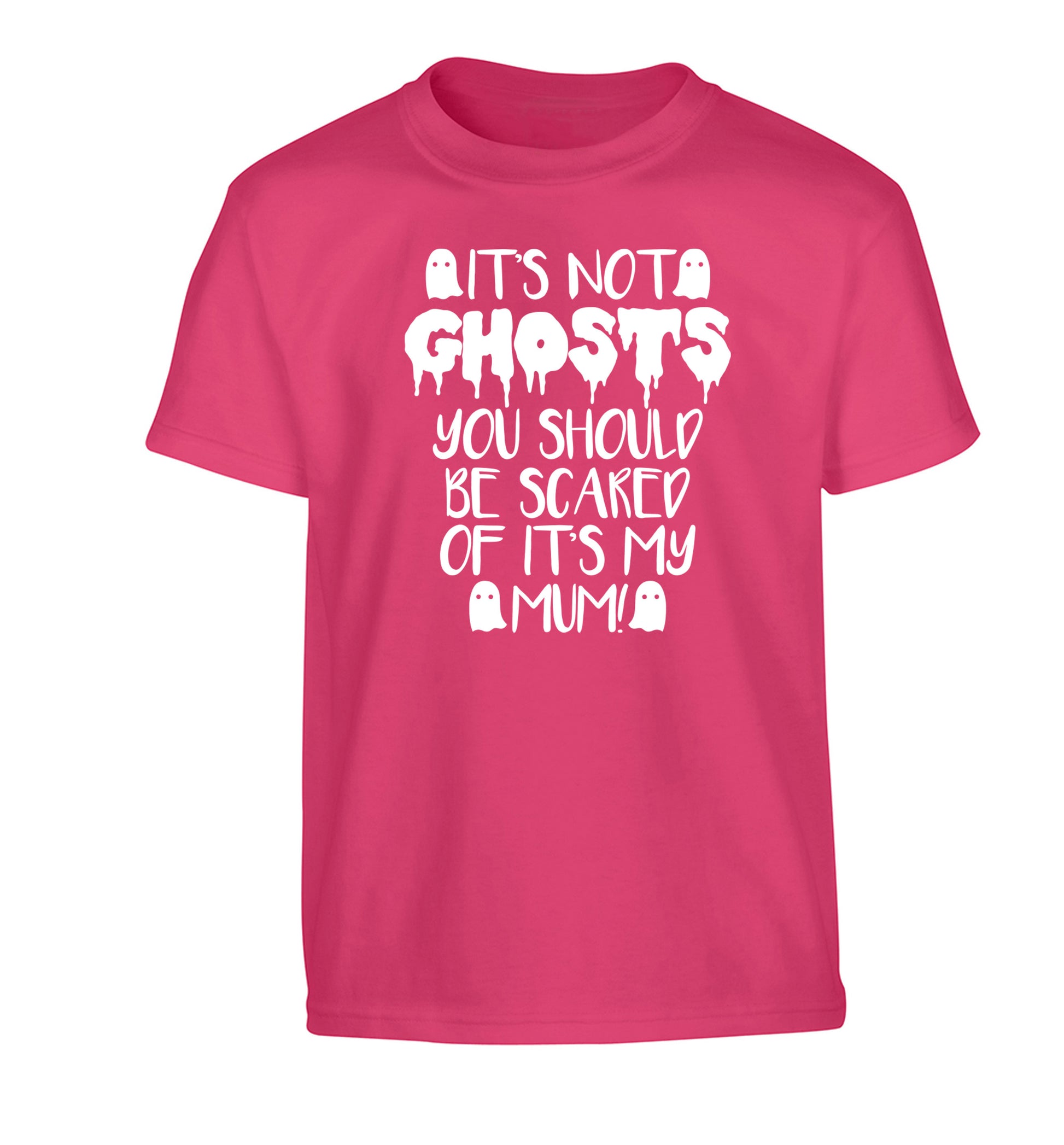 It's not ghosts you should be scared of it's my mum! Children's pink Tshirt 12-14 Years