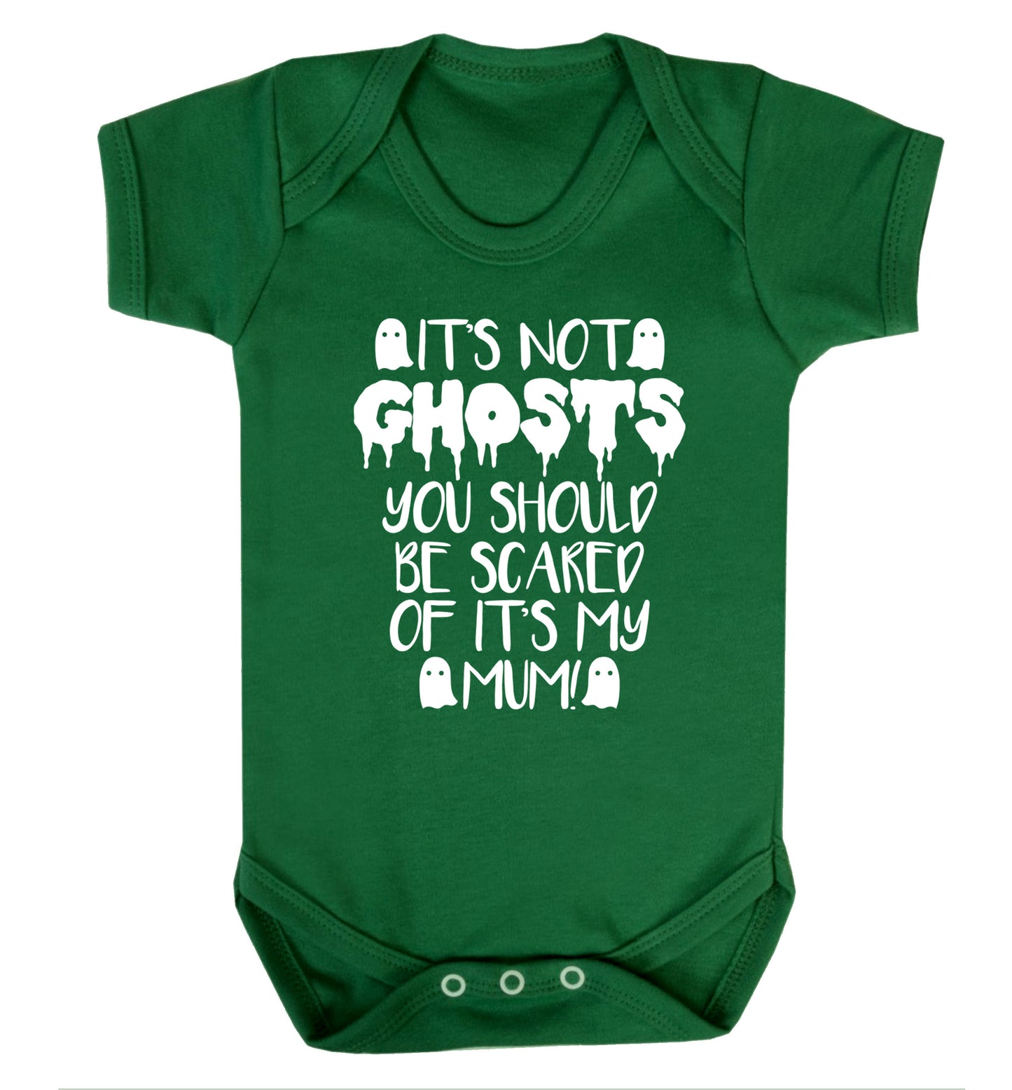 It's not ghosts you should be scared of it's my mum! Baby Vest green 18-24 months