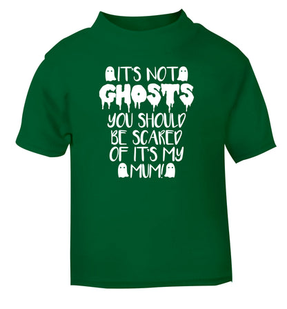 It's not ghosts you should be scared of it's my mum! green Baby Toddler Tshirt 2 Years