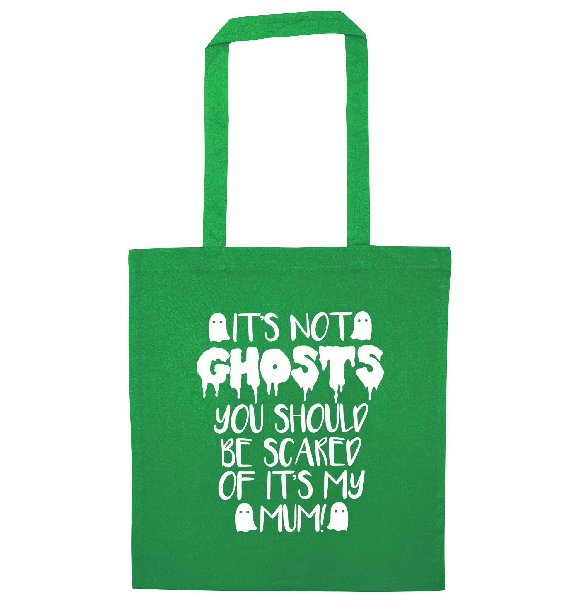 It's not ghosts you should be scared of it's my mum! green tote bag