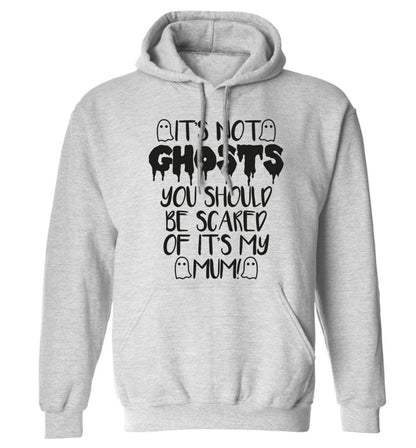 It's not ghosts you should be scared of it's my mum! adults unisex grey hoodie 2XL