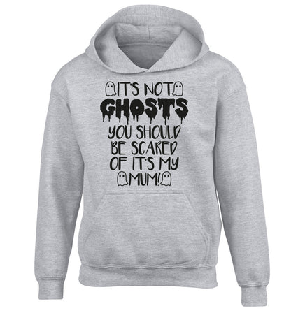 It's not ghosts you should be scared of it's my mum! children's grey hoodie 12-14 Years