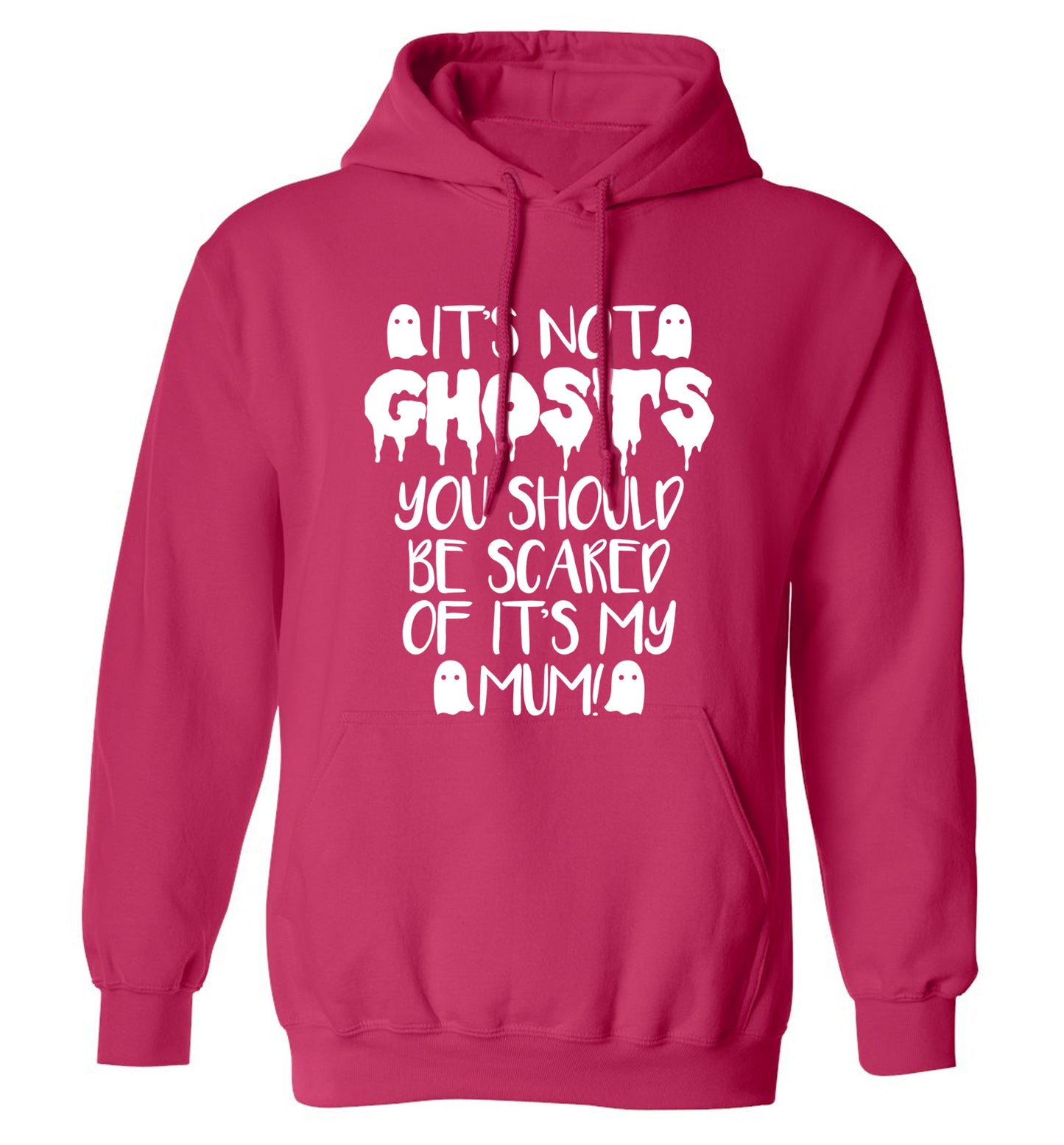 It's not ghosts you should be scared of it's my mum! adults unisex pink hoodie 2XL