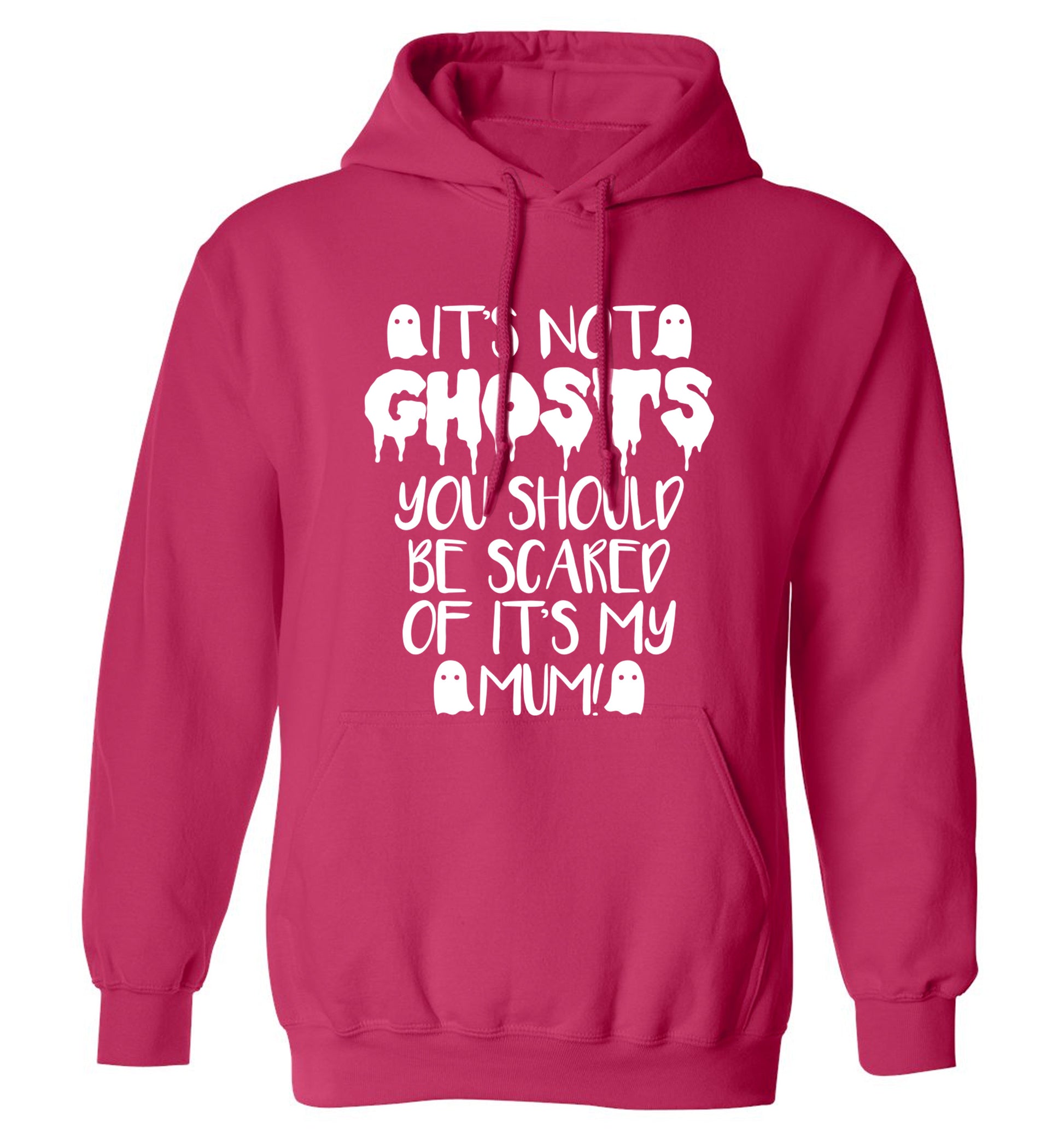 It's not ghosts you should be scared of it's my mum! adults unisex pink hoodie 2XL