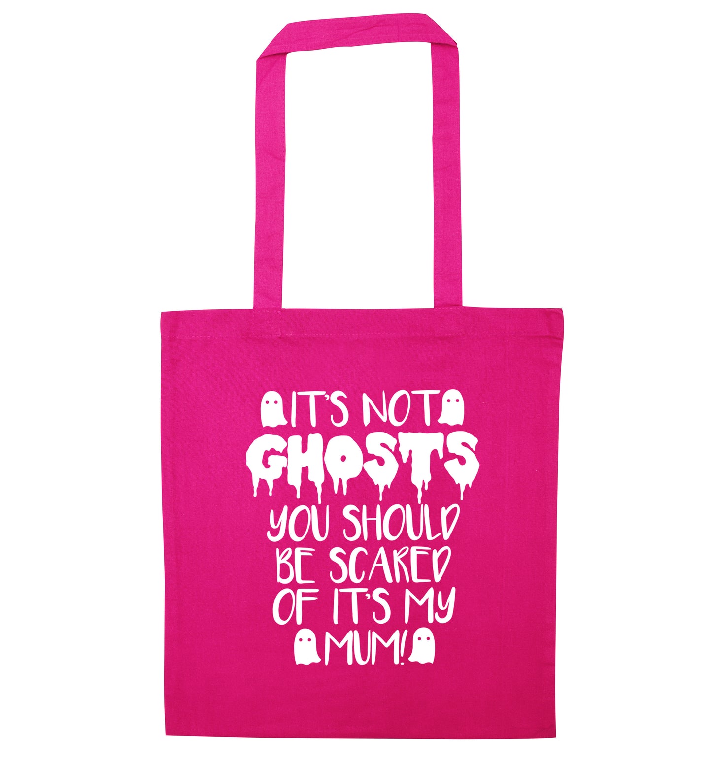 It's not ghosts you should be scared of it's my mum! pink tote bag